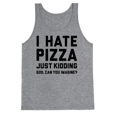 I Hate Pizza Tank Top