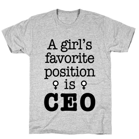 A Girl's Favorite Position is CEO T-Shirt