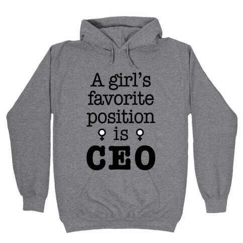 A Girl's Favorite Position is CEO Hooded Sweatshirt