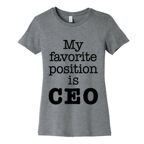 My Favorite Position is CEO Womens T-Shirt