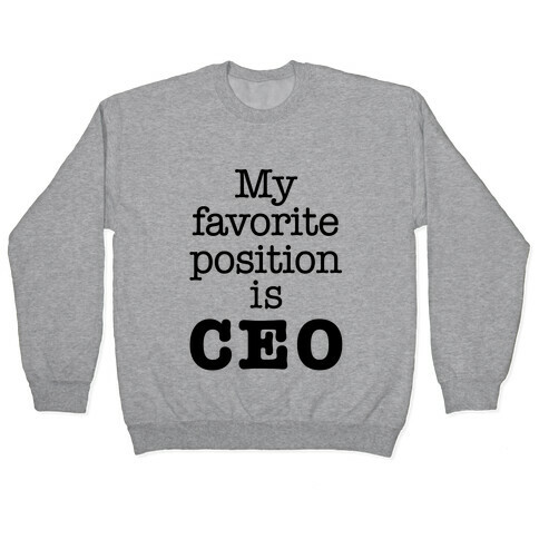 My Favorite Position is CEO Pullover