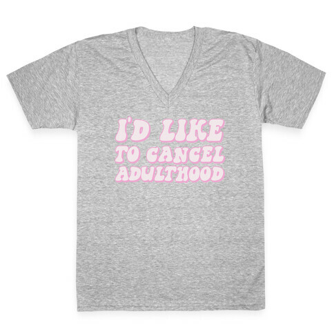 I'd Like To Cancel Adulthood V-Neck Tee Shirt