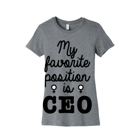 A Girl's Favorite Positition is CEO Womens T-Shirt