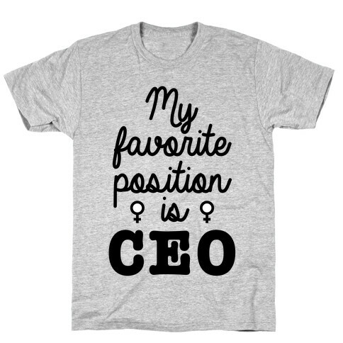 A Girl's Favorite Positition is CEO T-Shirt