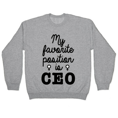 A Girl's Favorite Positition is CEO Pullover