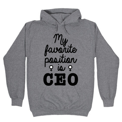A Girl's Favorite Positition is CEO Hooded Sweatshirt