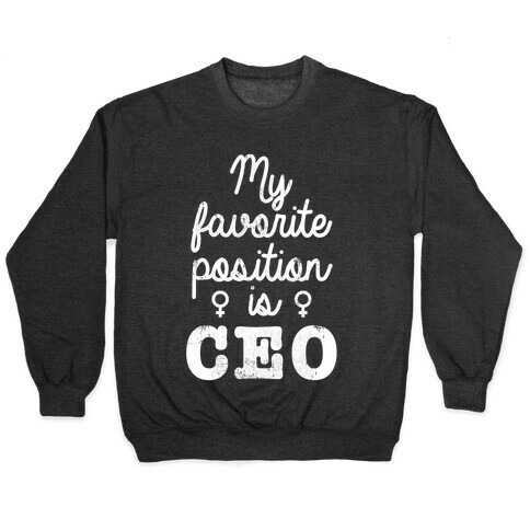 My Favorite Position is CEO Pullover