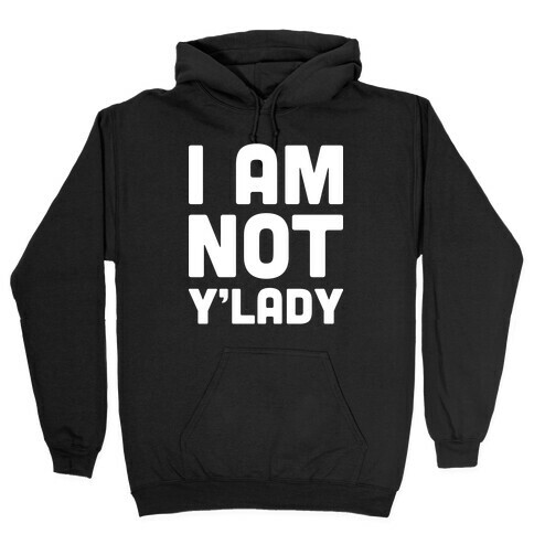 I Am Not Y'lady Hooded Sweatshirt