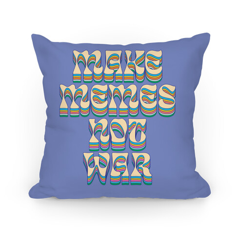 Make Memes Not War Pillow