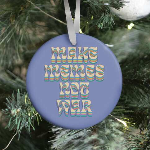 Make Memes Not War Ornament