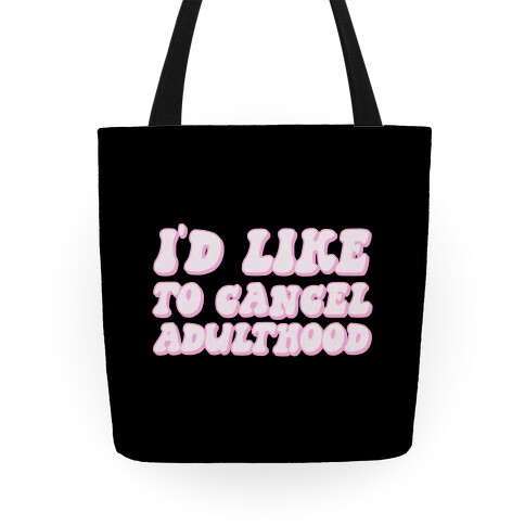 I'd Like To Cancel Adulthood Tote