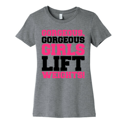 Gorgeous Gorgeous Girls Lift Weights Womens T-Shirt