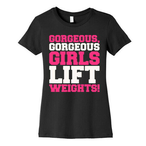 Gorgeous Gorgeous Girls Lift Weights Womens T-Shirt