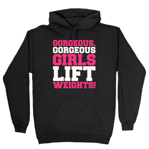 Gorgeous Gorgeous Girls Lift Weights Hooded Sweatshirt