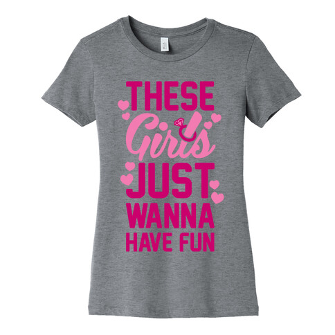 These Girls Just Wanna Have Fun Womens T-Shirt