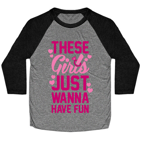 These Girls Just Wanna Have Fun Baseball Tee