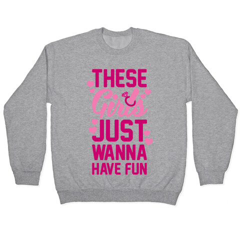 These Girls Just Wanna Have Fun Pullover