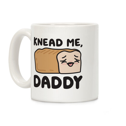 Knead Me, Daddy Bread Coffee Mug