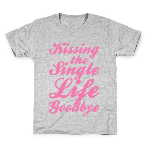 Kissing The Single Life Goodbye Kids T-Shirt