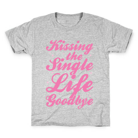 Kissing The Single Life Goodbye Kids T-Shirt