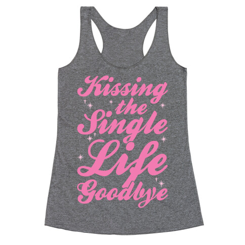 Kissing The Single Life Goodbye Racerback Tank Top