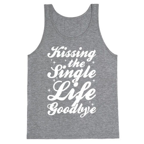 Kissing The Single Life Goodbye Tank Top