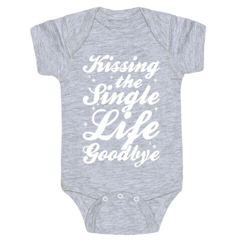 Kissing The Single Life Goodbye Baby One-Piece
