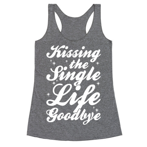 Kissing The Single Life Goodbye Racerback Tank Top