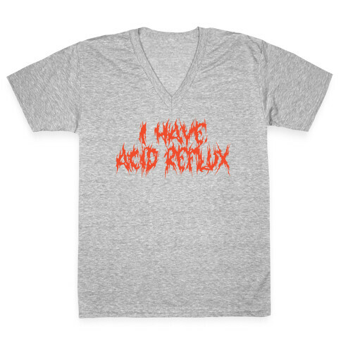 I Have Acid Reflux Metal Band Parody V-Neck Tee Shirt