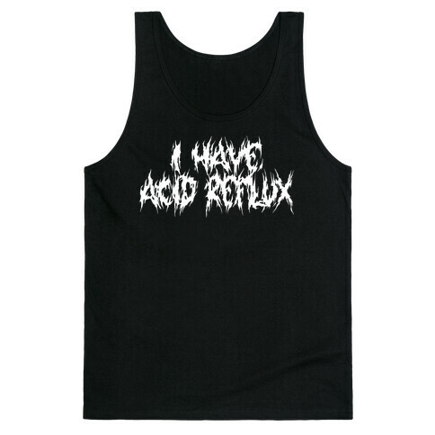 I Have Acid Reflux Metal Band Parody Tank Top