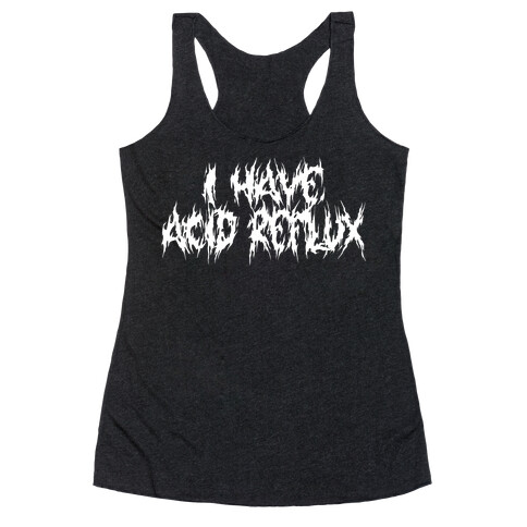 I Have Acid Reflux Metal Band Parody Racerback Tank Top