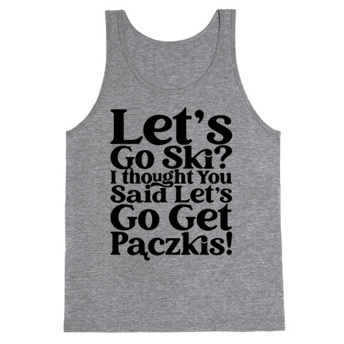 Let's Go Ski? I Thought You Said Let's Go Get Paczkis Tank Top