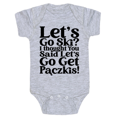 Let's Go Ski? I Thought You Said Let's Go Get Paczkis Baby One-Piece