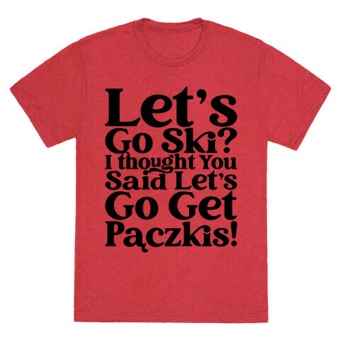 Let's Go Ski? I Thought You Said Let's Go Get Paczkis T-Shirt