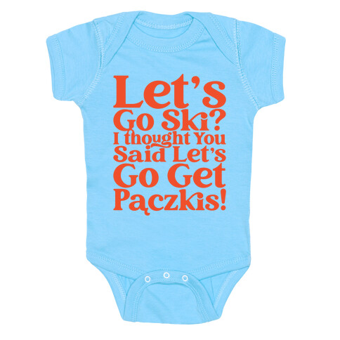 Let's Go Ski? I Thought You Said Let's Go Get Paczkis Baby One-Piece