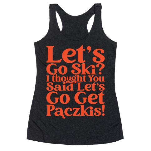 Let's Go Ski? I Thought You Said Let's Go Get Paczkis Racerback Tank Top