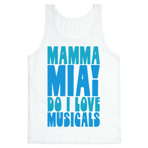 Mamma Mia Do I love Musicals Parody Tank Top