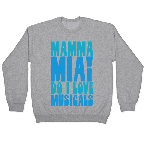 Mamma Mia Do I love Musicals Parody Pullover