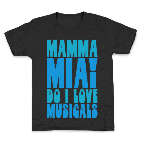 Mamma Mia Do I love Musicals Parody Kids T-Shirt