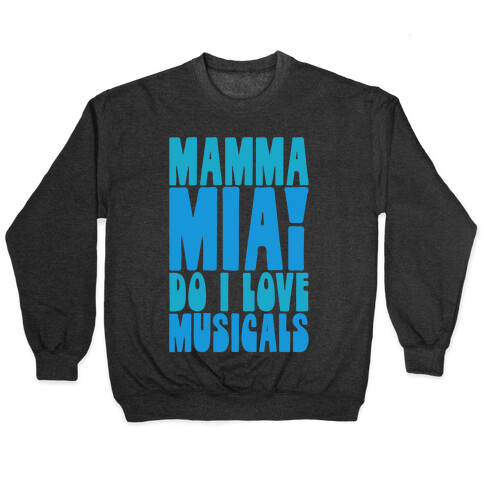 Mamma Mia Do I love Musicals Parody Pullover