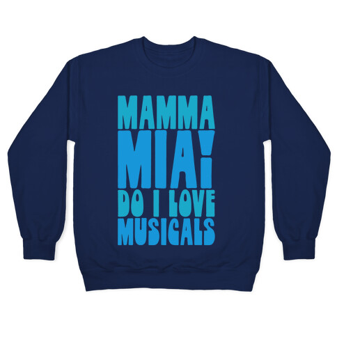 Mamma Mia Do I love Musicals Parody Pullover