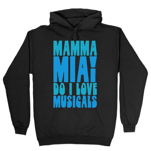 Mamma Mia Do I love Musicals Parody Hooded Sweatshirt
