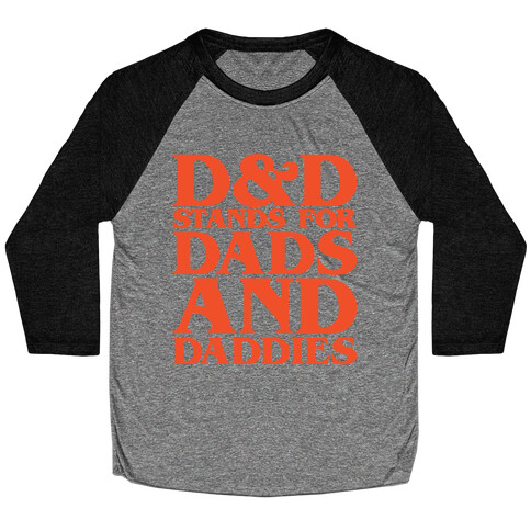 D & D Stands For Dads and Daddies Parody Baseball Tee
