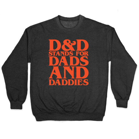 D & D Stands For Dads and Daddies Parody Pullover
