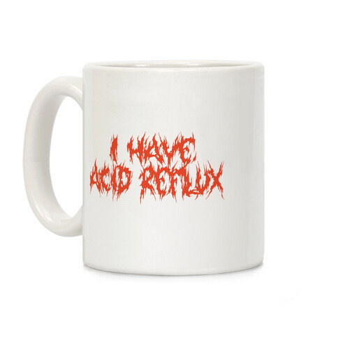 I Have Acid Reflux Metal Band Parody Coffee Mug