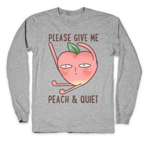 Please Give Me Some Peach And Quiet Long Sleeve T-Shirt