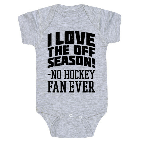 I Love The Off Season No Hockey Fan Ever Baby One-Piece
