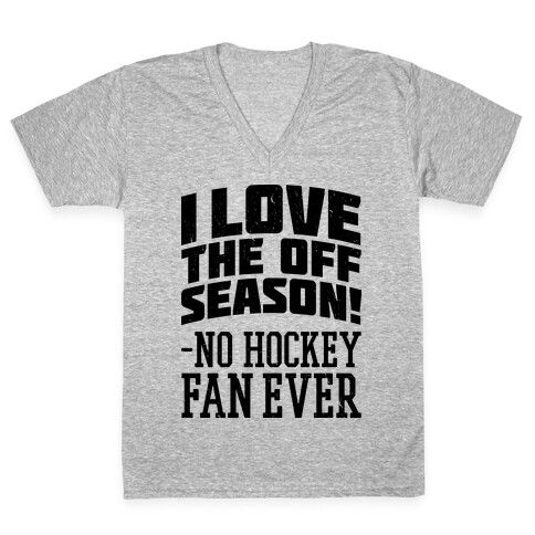 I Love The Off Season No Hockey Fan Ever V-Neck Tee Shirt