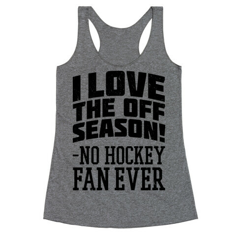I Love The Off Season No Hockey Fan Ever Racerback Tank Top