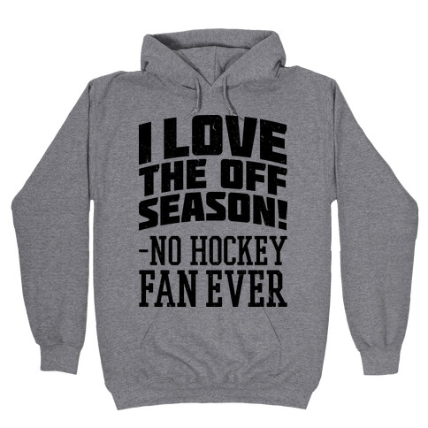 I Love The Off Season No Hockey Fan Ever Hooded Sweatshirt